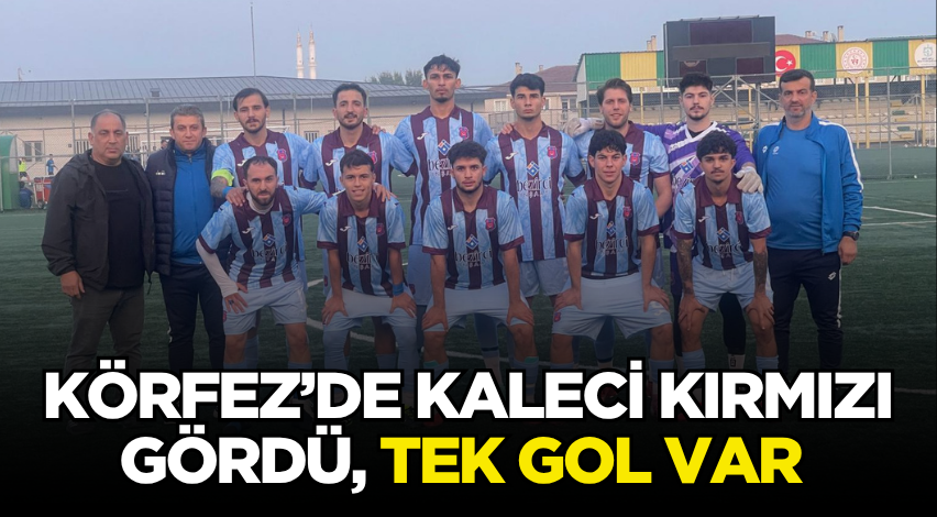 Körfez’de kaleci kırmızı gördü, tek gol var