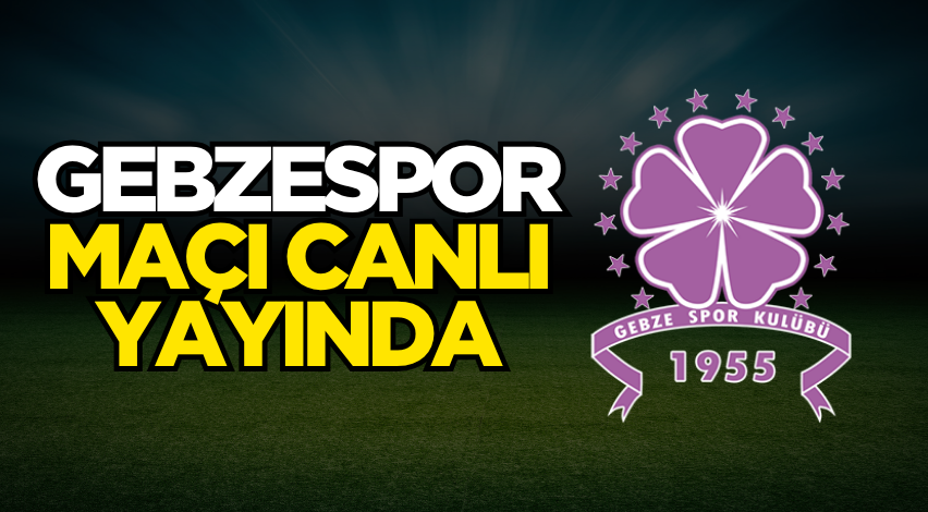 Gebzespor maçı canlı yayında