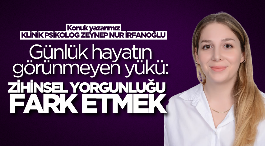 Günlük hayatın görünmeyen yükü: Zihinsel yorgunluğu fark etmek