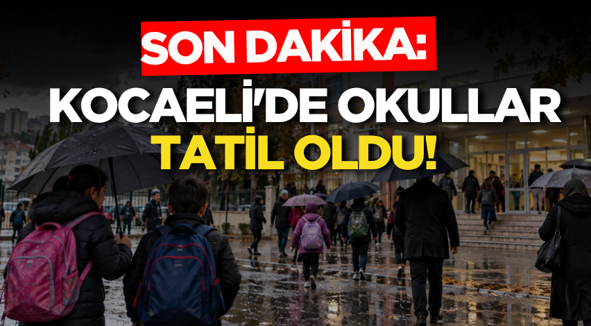 SON DAKİKA: Kocaeli'de okullar tatil oldu!