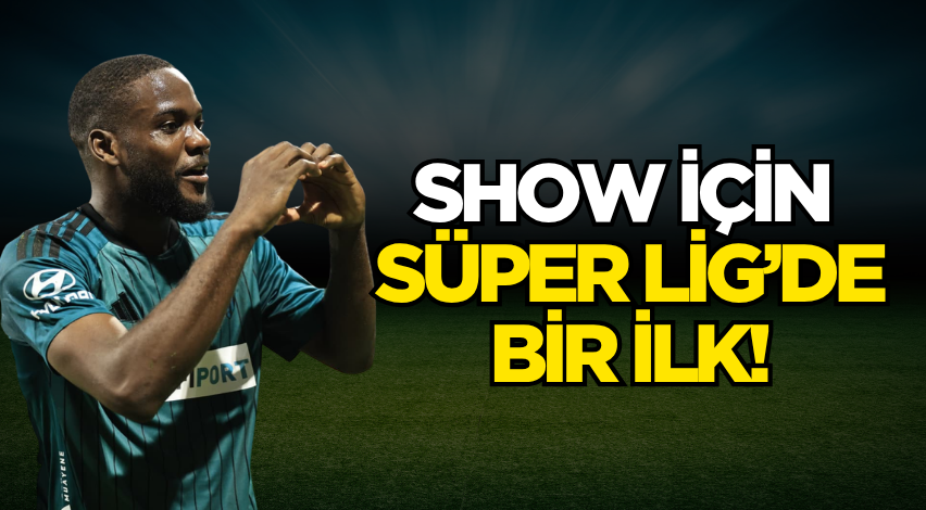 Show için Süper Lig’de bir ilk! 