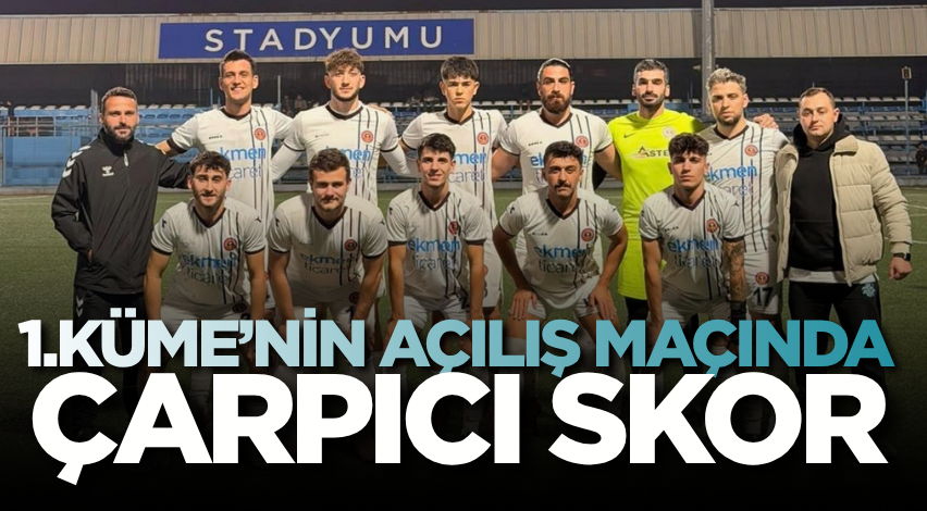 1.Küme’nin açılış maçında çarpıcı skor