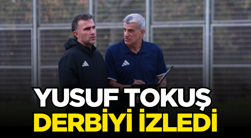 Yusuf Tokuş derbiyi izledi