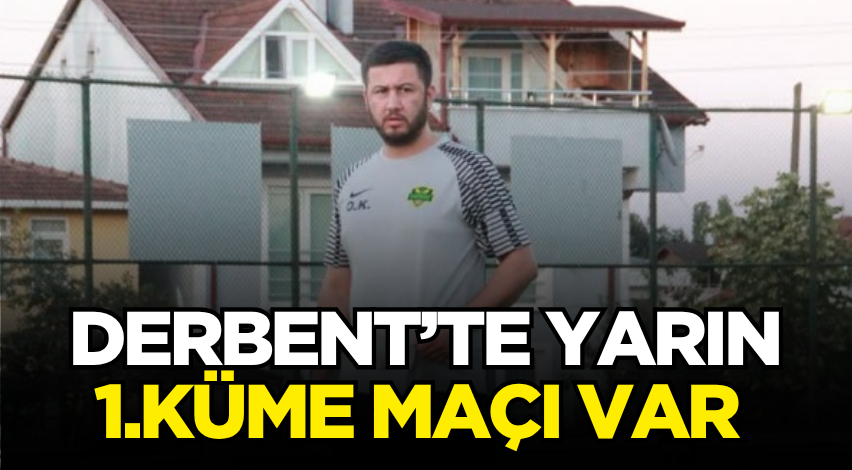 Derbent’te yarın 1. Küme maçı var 