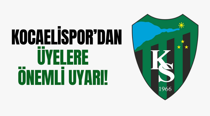 Kocaelispor’dan üyelere önemli uyarı!