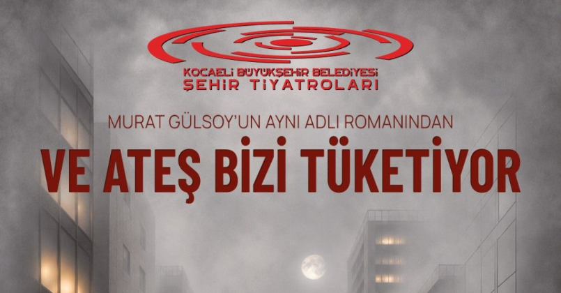 "Ve Ateş Bizi Tüketiyor" İstanbul'da perde açıyor