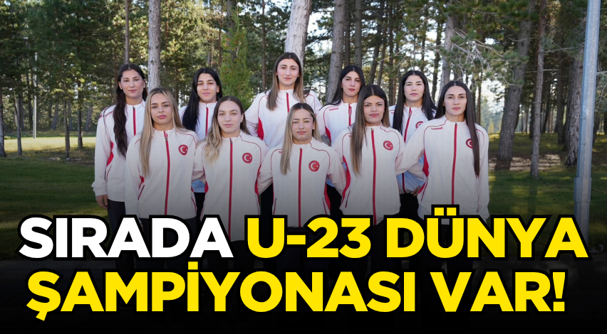Sırada U-23 Dünya Şampiyonası var! 