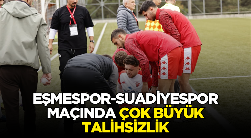 Eşmespor-Suadiyespor maçında çok büyük talihsizlik