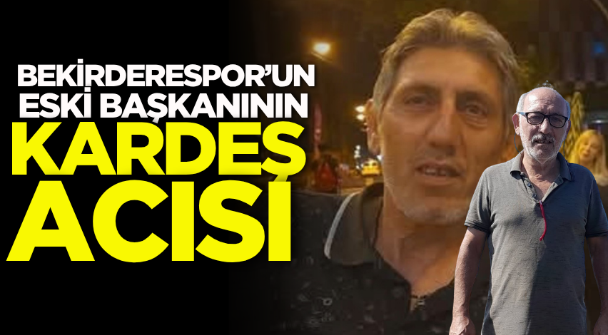 Bekirderespor’un eski başkanının kardeş acısı