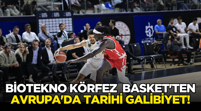 Biotekno Körfez Basket'ten Avrupa'da tarihi galibiyet!
