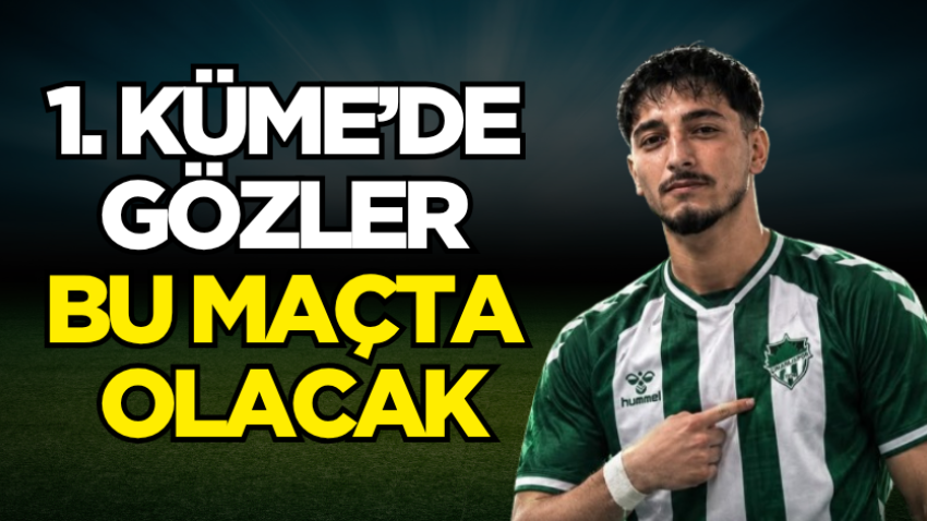 1. Küme’de gözler bu maçta olacak