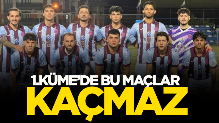 1.Küme’de bu maçlar kaçmaz