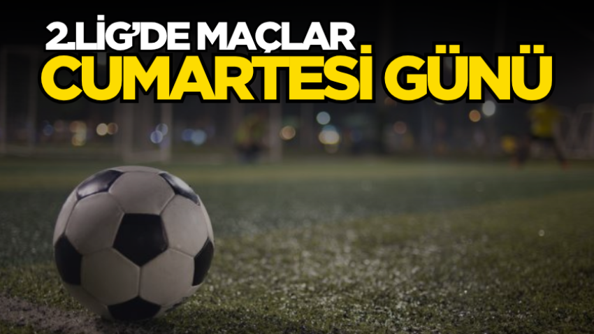 2.Lig’de maçlar cumartesi günü