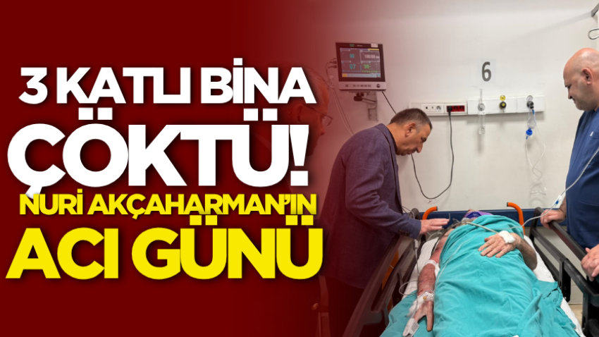 3 katlı bina çöktü! Nuri Akçaharman’ın acı günü
