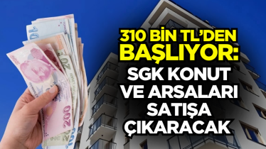310 bin TL’den başlıyor: SGK konut ve arsaları satışa çıkaracak