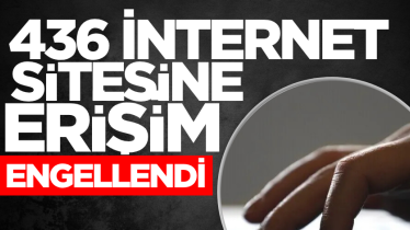 436 internet sitesine erişim engellendi