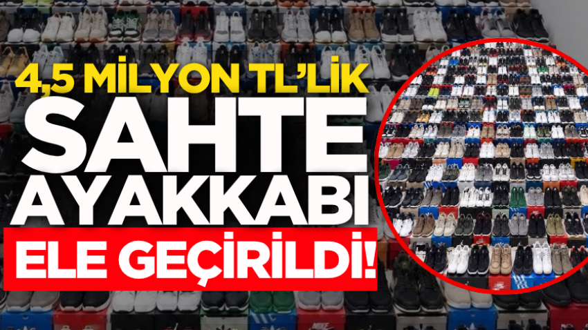 4,5 milyon TL’lik sahte ayakkabı ele geçirildi!