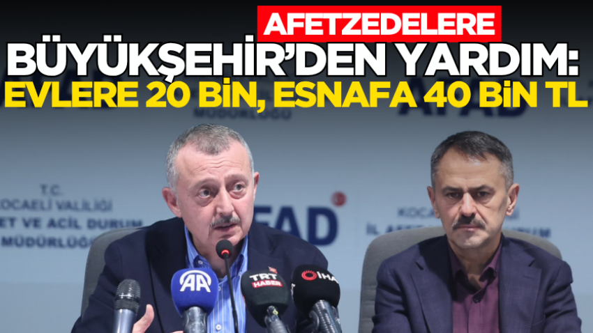 Afetzedelere Büyükşehir’den yardım: Evlere 20 bin, esnafa 40 bin TL