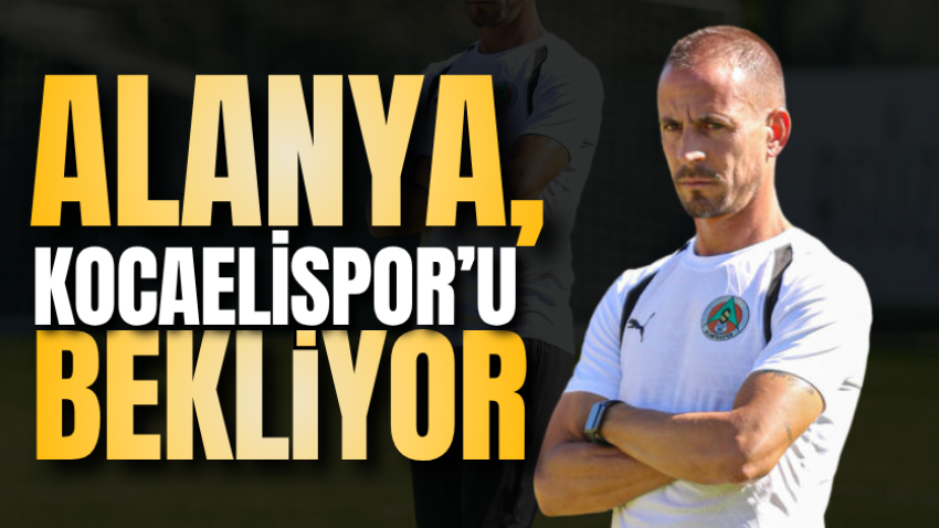 Alanya, Kocaelispor’u bekliyor