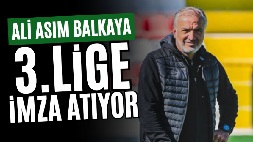 Ali Asım Balkaya 3.Lige imza atıyor
