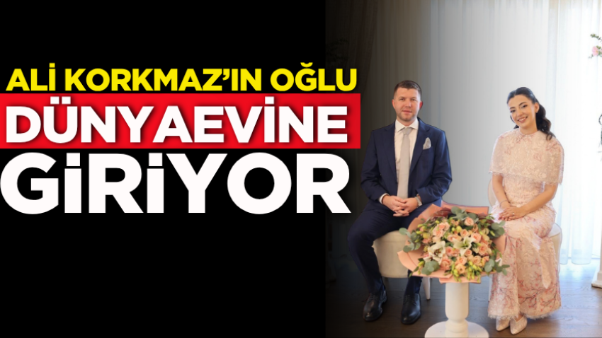 Ali Korkmaz’ın oğlu dünyaevine giriyor