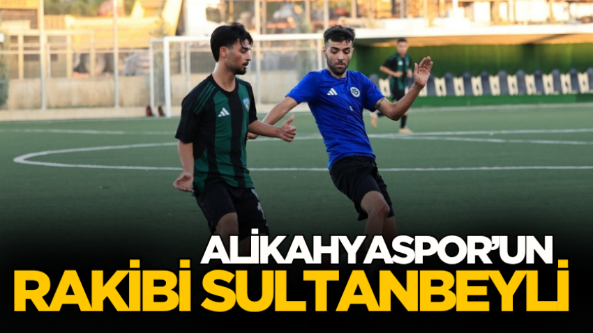 Alikahyaspor’un rakibi Sultanbeyli 