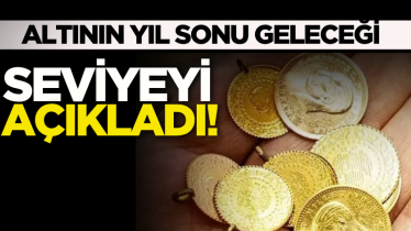 Altının yıl sonu geleceği seviyeyi açıkladı!