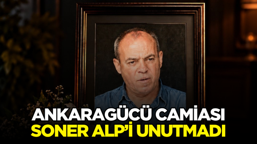 Ankaragücü camiası Soner Alp’i unutmadı