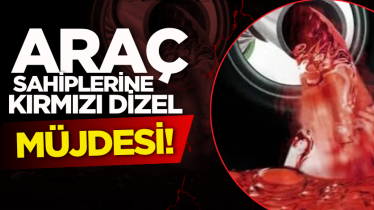 Araç sahiplerine kırmızı dizel müjdesi!