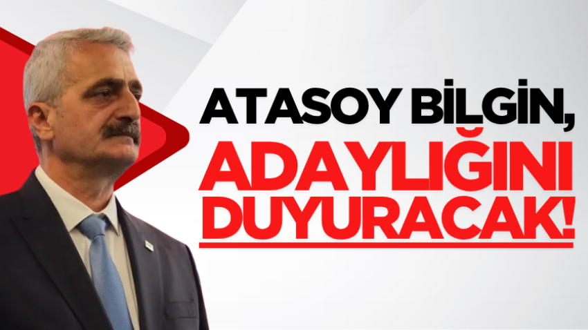 Atasoy Bilgin, adaylığını duyuracak!