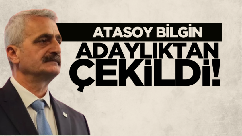 Atasoy Bilgin adaylıktan çekildi!