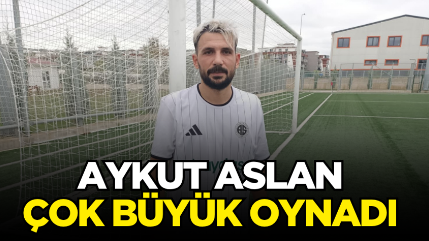 Aykut Aslan çok büyük oynadı 