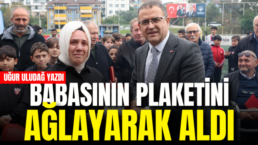 Babasının plaketini ağlayarak aldı