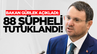 Bakan Gürlek açıkladı: 88 şüpheli tutuklandı!