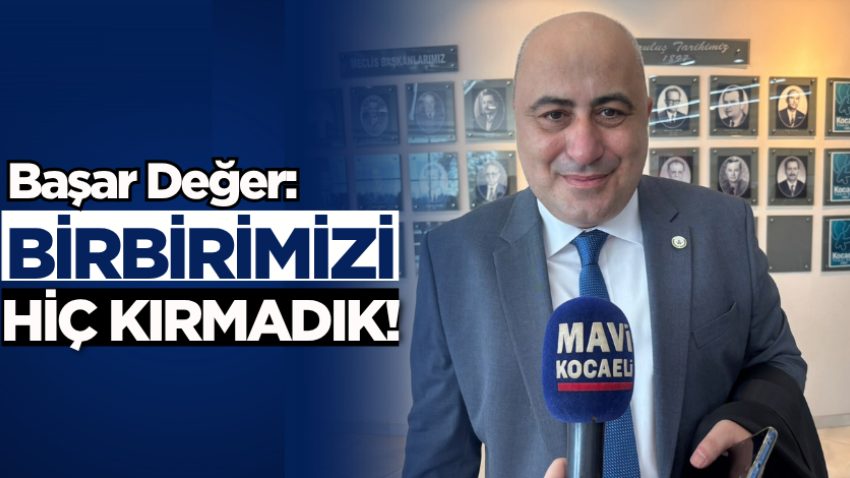 Başar Değer: Birbirimizi hiç kırmadık!
