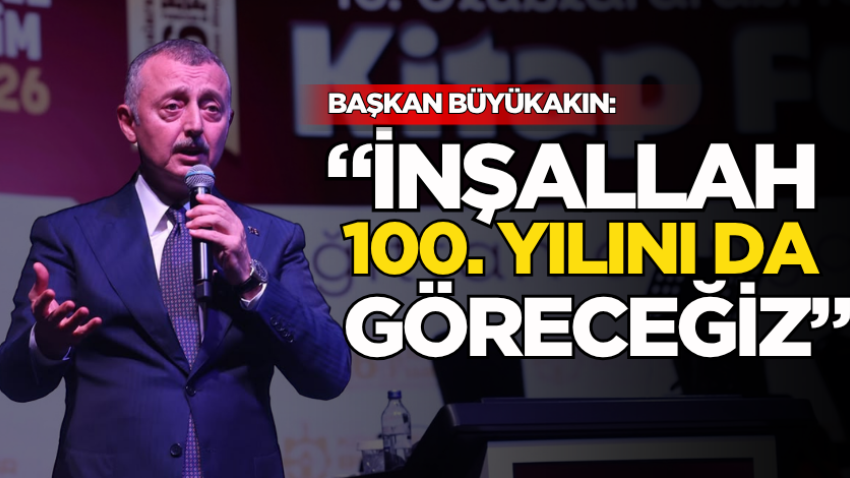 Başkan Büyükakın:  “İnşallah 100. yılını da göreceğiz”