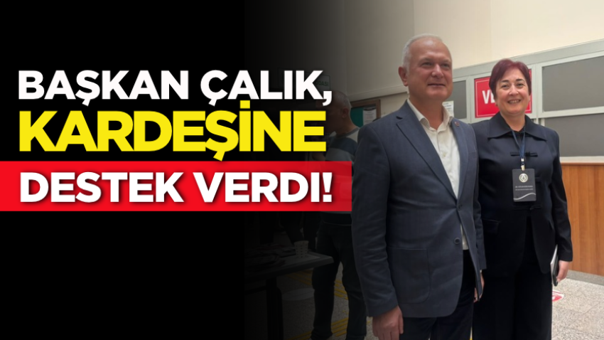 Başkan Çalık, kardeşine destek verdi!