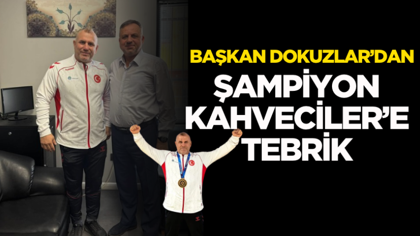 Başkan Dokuzlar’dan şampiyon Kahveciler’e tebrik