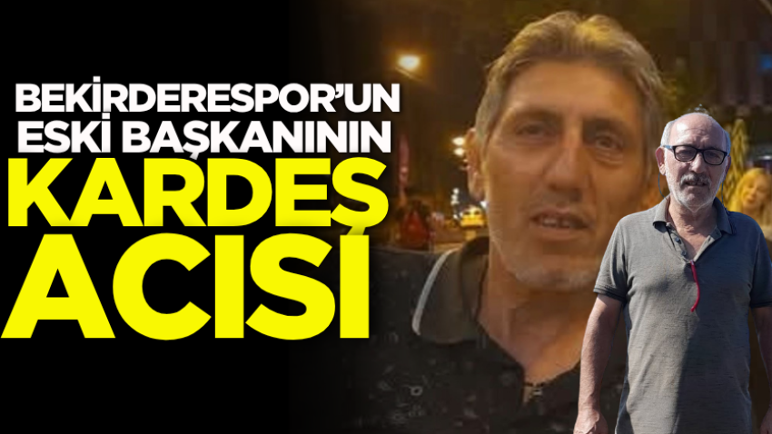 Bekirderespor’un eski başkanının kardeş acısı