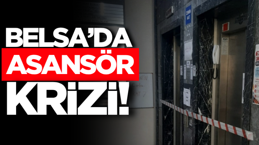 Belsa’da asansör krizi! 