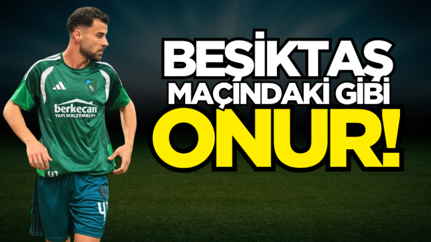 Beşiktaş maçındaki gibi Onur!