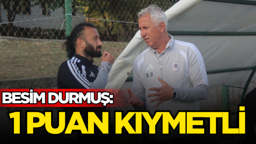 Besim Durmuş: 1 puan kıymetli