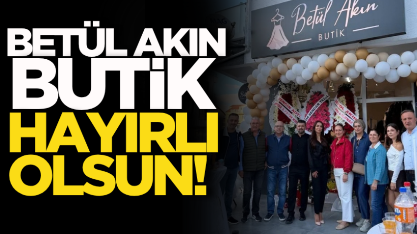 Betül Akın Butik hayırlı olsun!