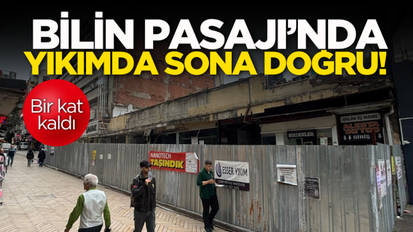 Bilin Pasajı’nda yıkımda sona doğru! Bir kat kaldı