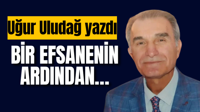 Bir efsanenin ardından…