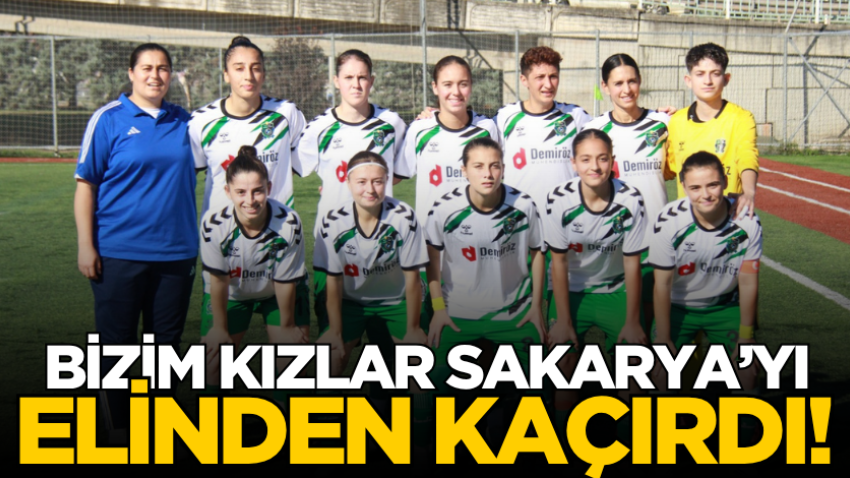 Bizim kızlar Sakarya’yı elinden kaçırdı!