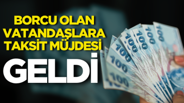 Borcu olan vatandaşlara taksit müjdesi geldi