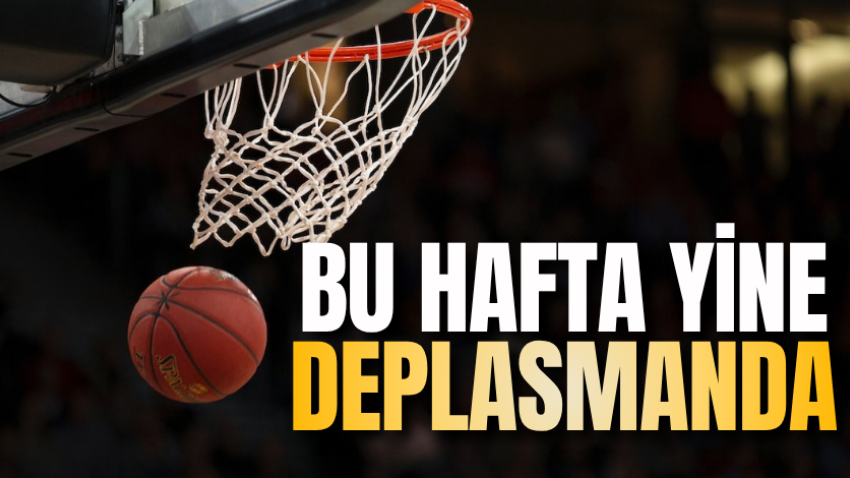 Bu hafta yine deplasmanda