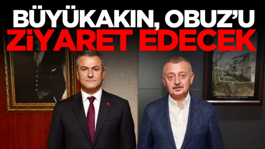 Büyükakın, Obuz’u ziyaret edecek