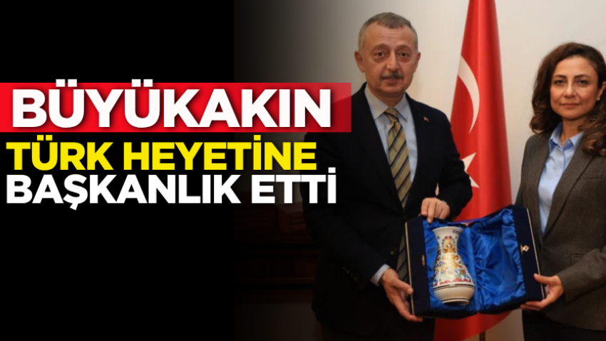 Büyükakın, Türk heyetine başkanlık etti